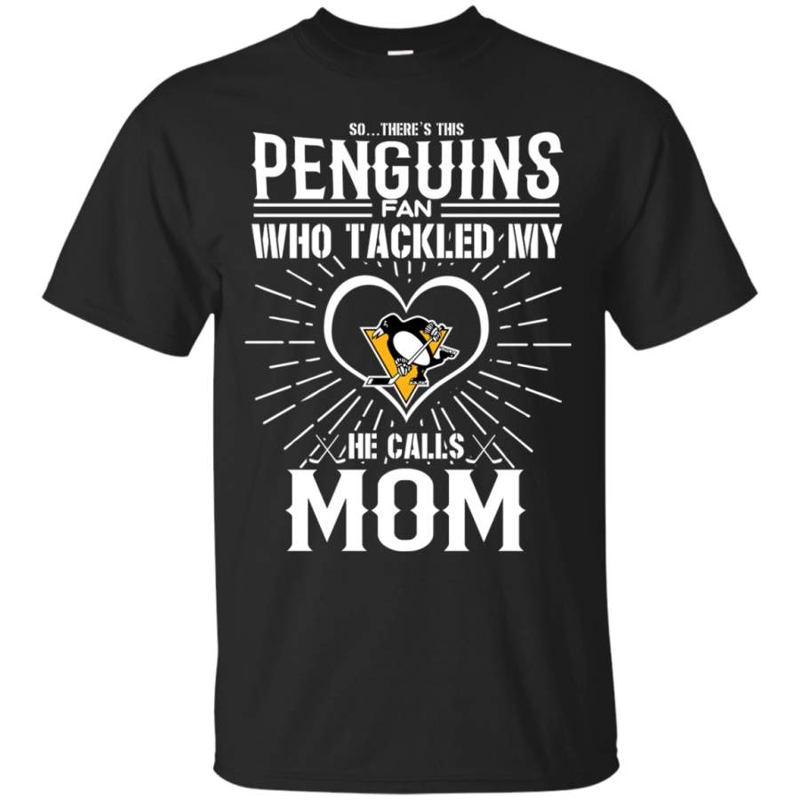 He Calls Mom Who Tackled My Pittsburgh Penguins T Shirts