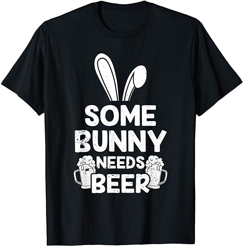 Some Bunny Needs Beer Alcohol Drinker Adults T-Shirt