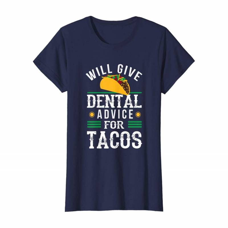 Will Give Dental Advice For Tacos Funny Dentist Gift Men And Women T Shirt S-5Xl