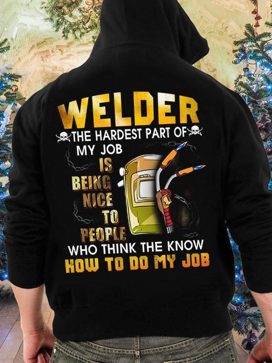 Welder The Hardest Part Of My Job Is Being Nice To People Who Think The Know How To Do My Job Gift Standard Hoodie