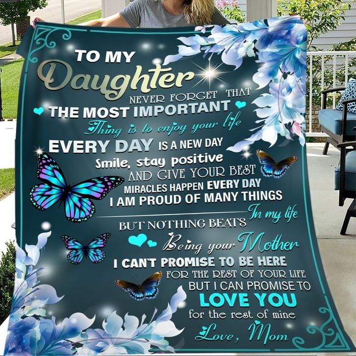 To my daughter never forget that the most important thing is to enjoy your life love mom butterflies Quilt Blanket