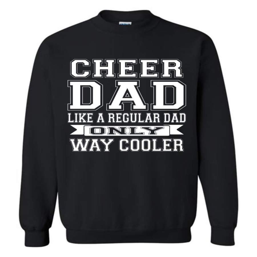 Cheer Dad Like A Regular Dad Only Way Cooler Cheer Dad Sweatshirt