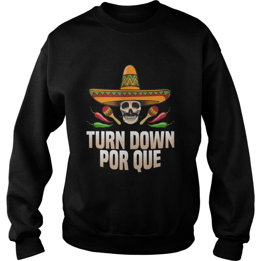 Turn down por que mexican mexico Sweatshirt