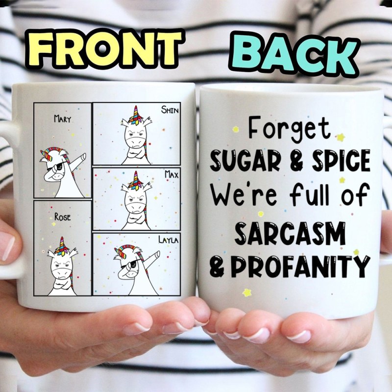 Custom Gift For Unicorn Friends, Personalized Forget Sugar And Spice We’Re Full Of Sarcasm & Profanity Mug