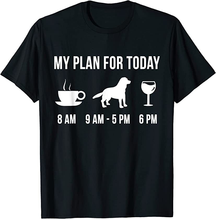 Pet Labrador Retriever Dog Puppy My Plan For Today T-Shirt