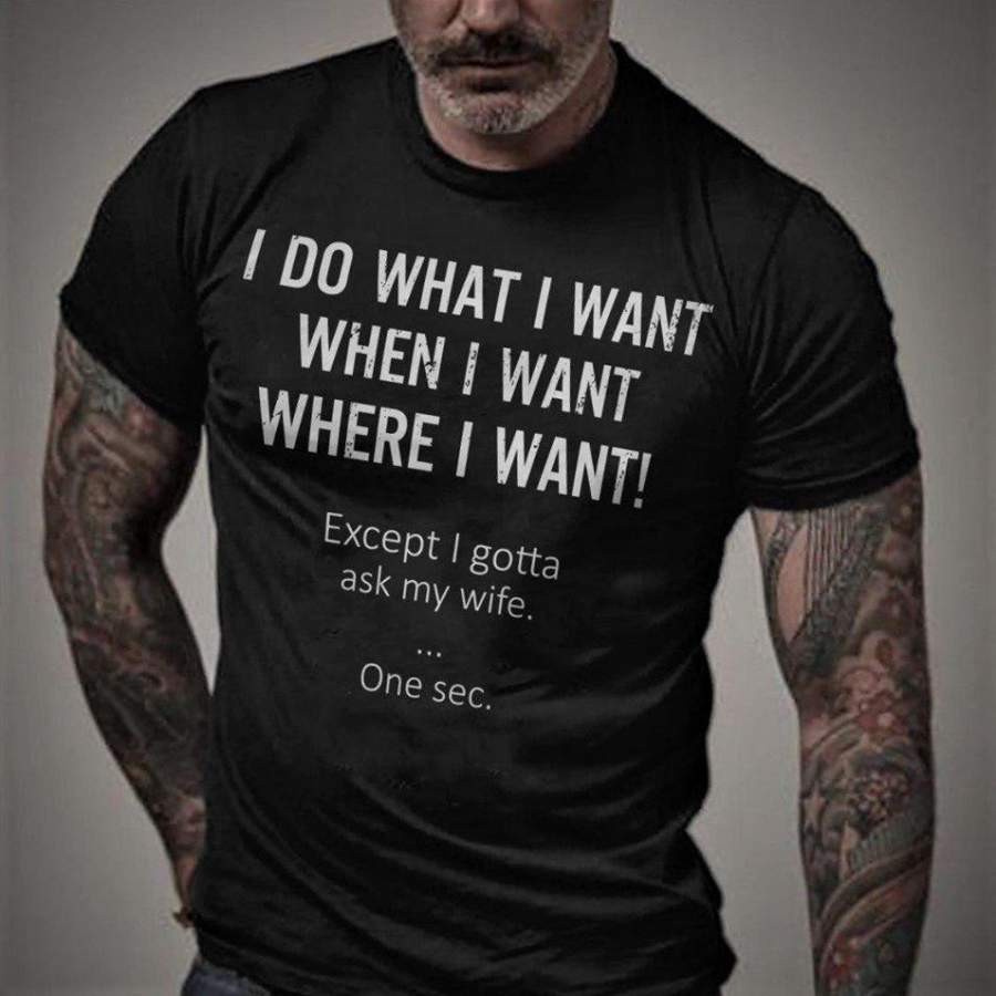 Best Selling – Gifts for husband – I do what I want ecxept I have to ask my wife t-shirt – GST