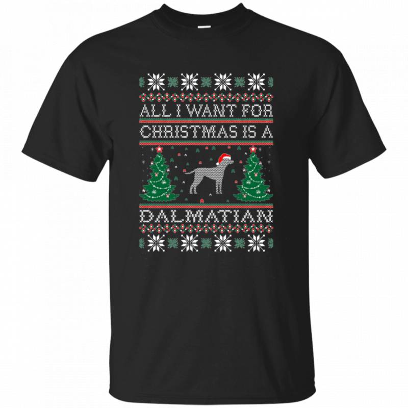 All I Want For Christmas Dalmatian Ugly Sweater Tshirt