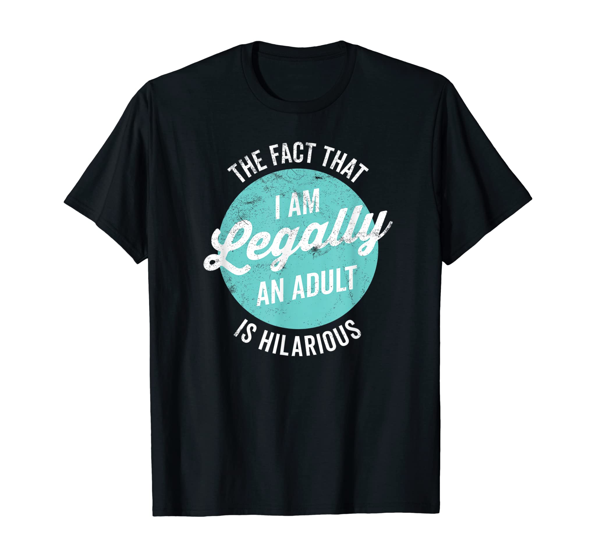 18Th Birthday Gift I’M Legally An Adult Is Hilarious Funny T-Shirt