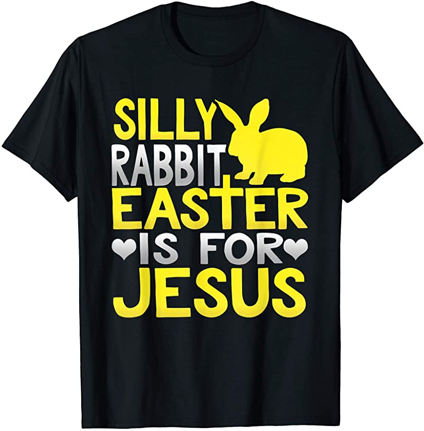 Easter – Silly Rabbit Easter is for Jesus Funny Christian T-Shirt