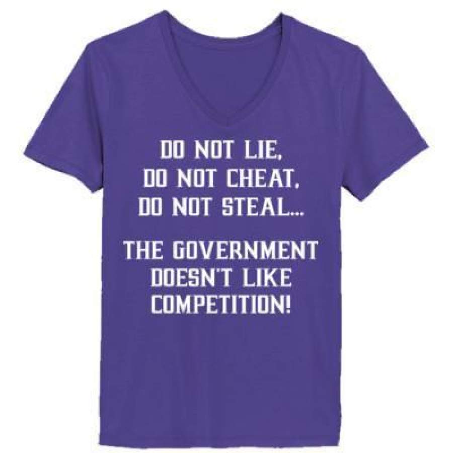 AGR Do Not Lie Do Not Cheat Do Not Steal The Governmnet Does Not Like Competition – Ladies’ V-Neck T-Shirt