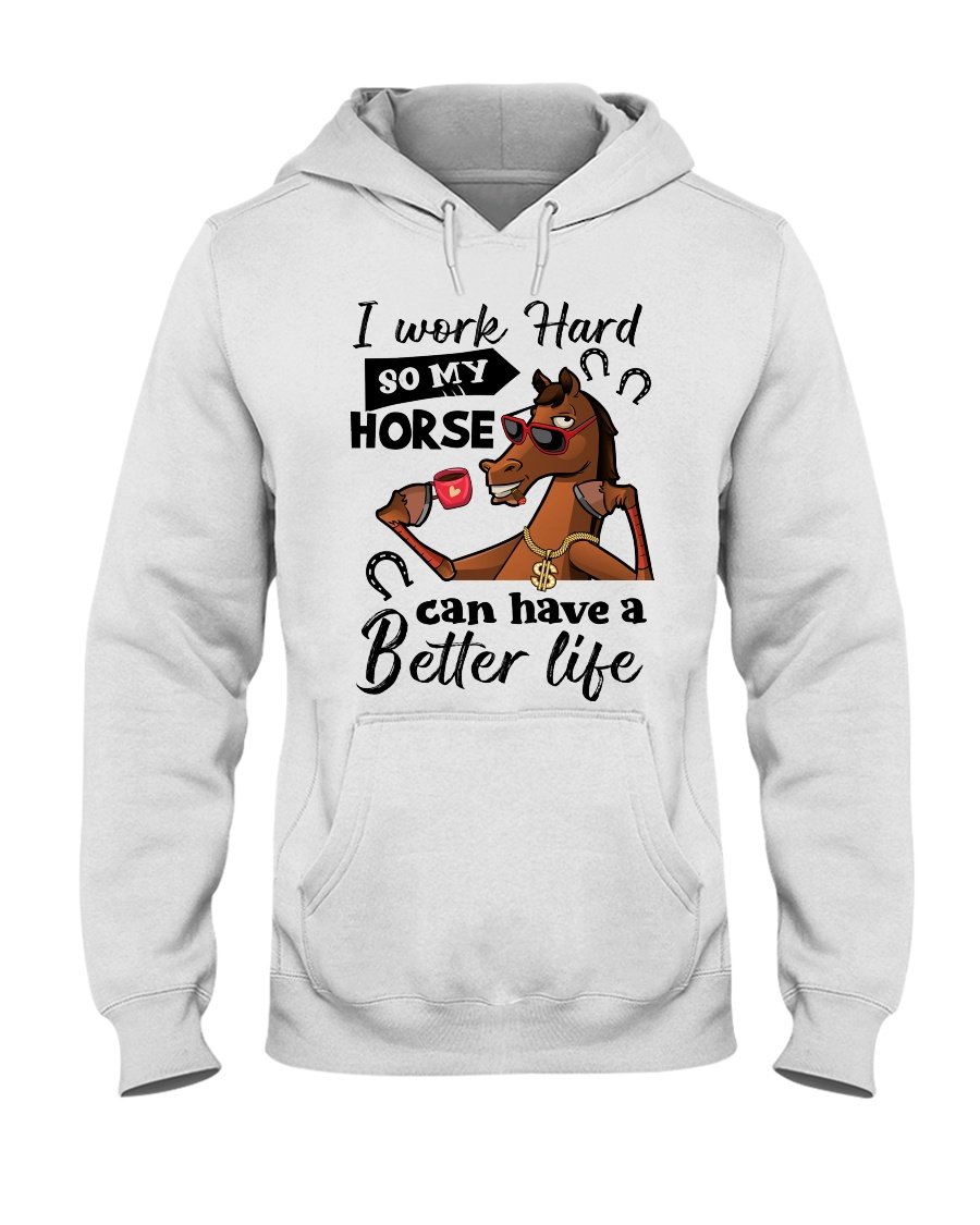 I Work Hard So My Horse Can Have A Better Life Standard Hoodie