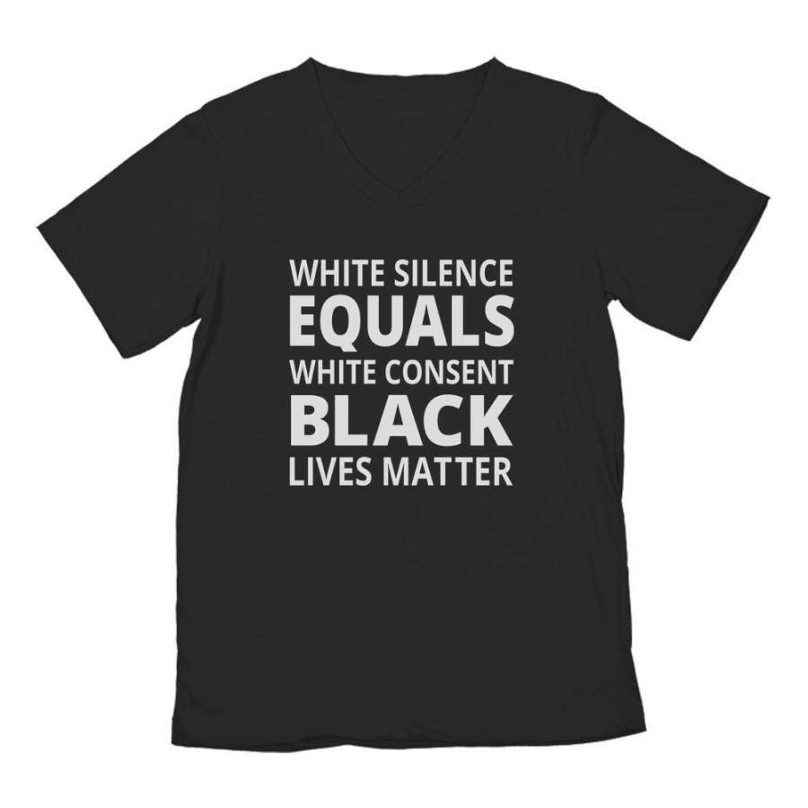 White Silence Is White Consent – Black Lives Matter V-Neck T-Shirt