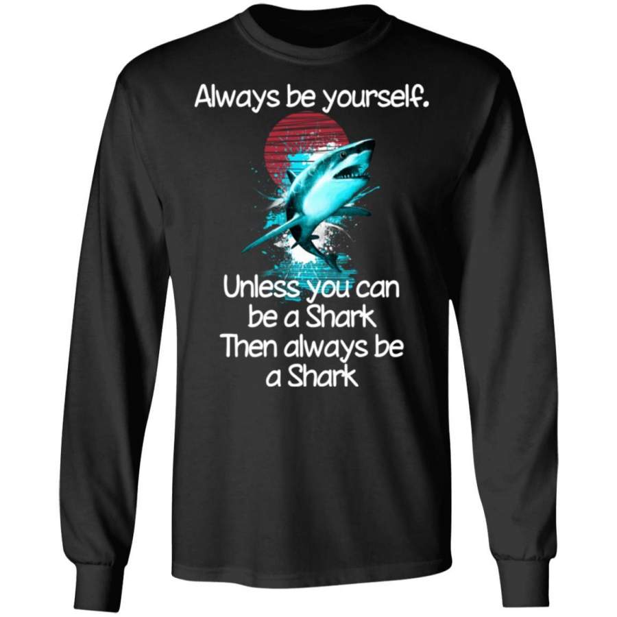 Always be a Shark Long Sleeve T-Shirt