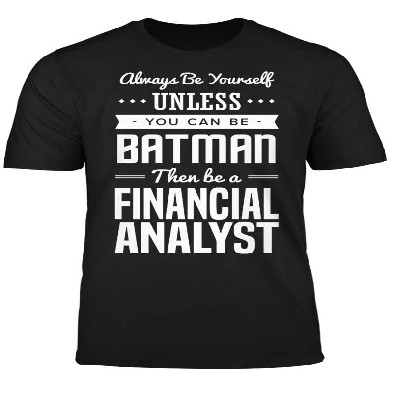 You Can Be A Batman Then Be A Financial Analyst Tshirt