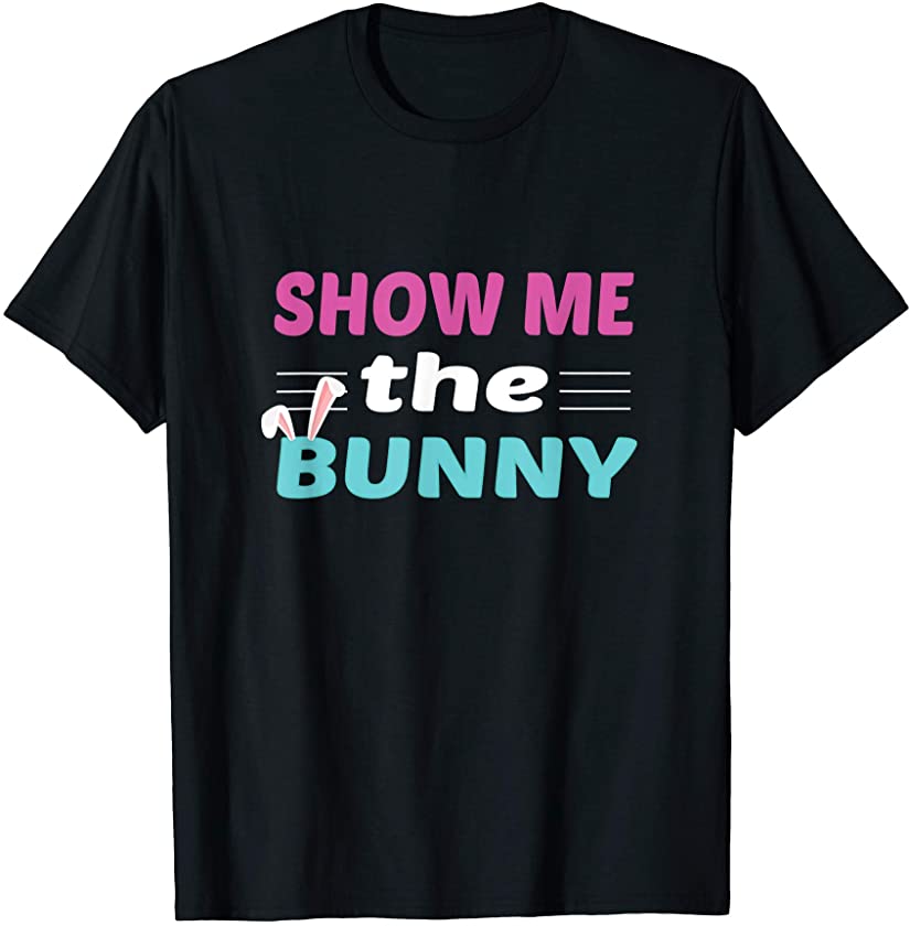 Show Me The Bunny Easter Day T-Shirt