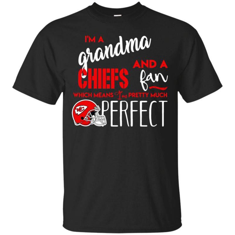 I’m A Grandma And A Kansas City Chiefs  Fan Which Means I’m Pretty Much Perfcet Shirt