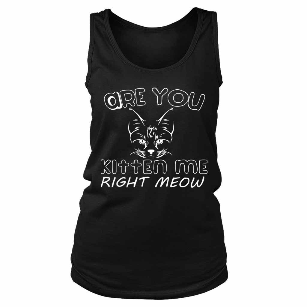 Are You Kitten Me Right Meow Maind Women’s Tank Top