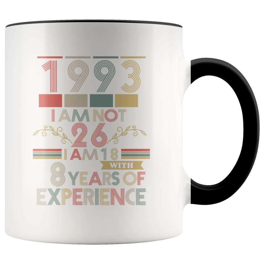 1993 I Am Not 26 I Am 18 With 8 Years Of Experience, Classic Vintage Retro Mug TL