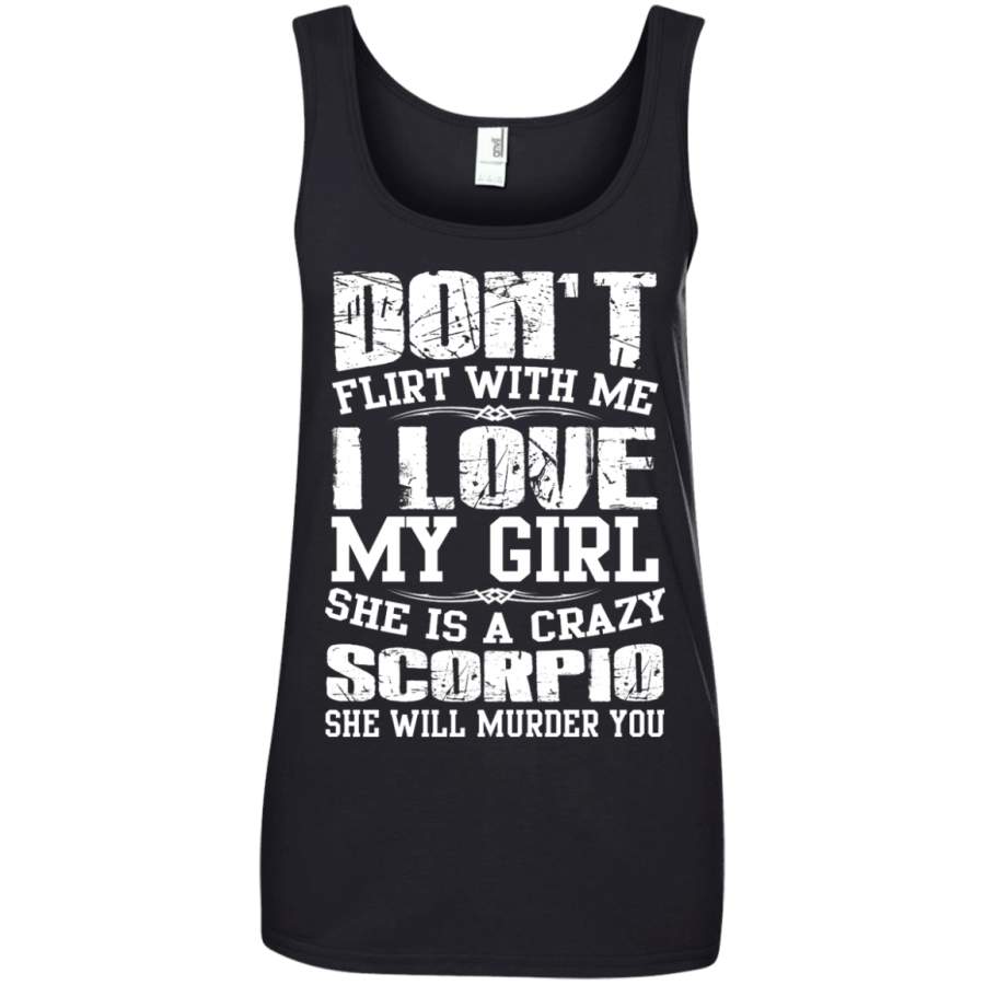 AGR Don’t Flirt With Me I Love My Girl She Is A Crazy Scorpio Shirt