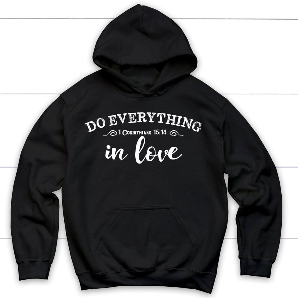 1 Cor 16:14 Do Everything In Love Hoodie, Christian Hoodies