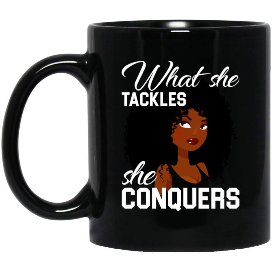 African American Coffee Mug What She Tackles She Conquers 11oz – 15oz Black Mug