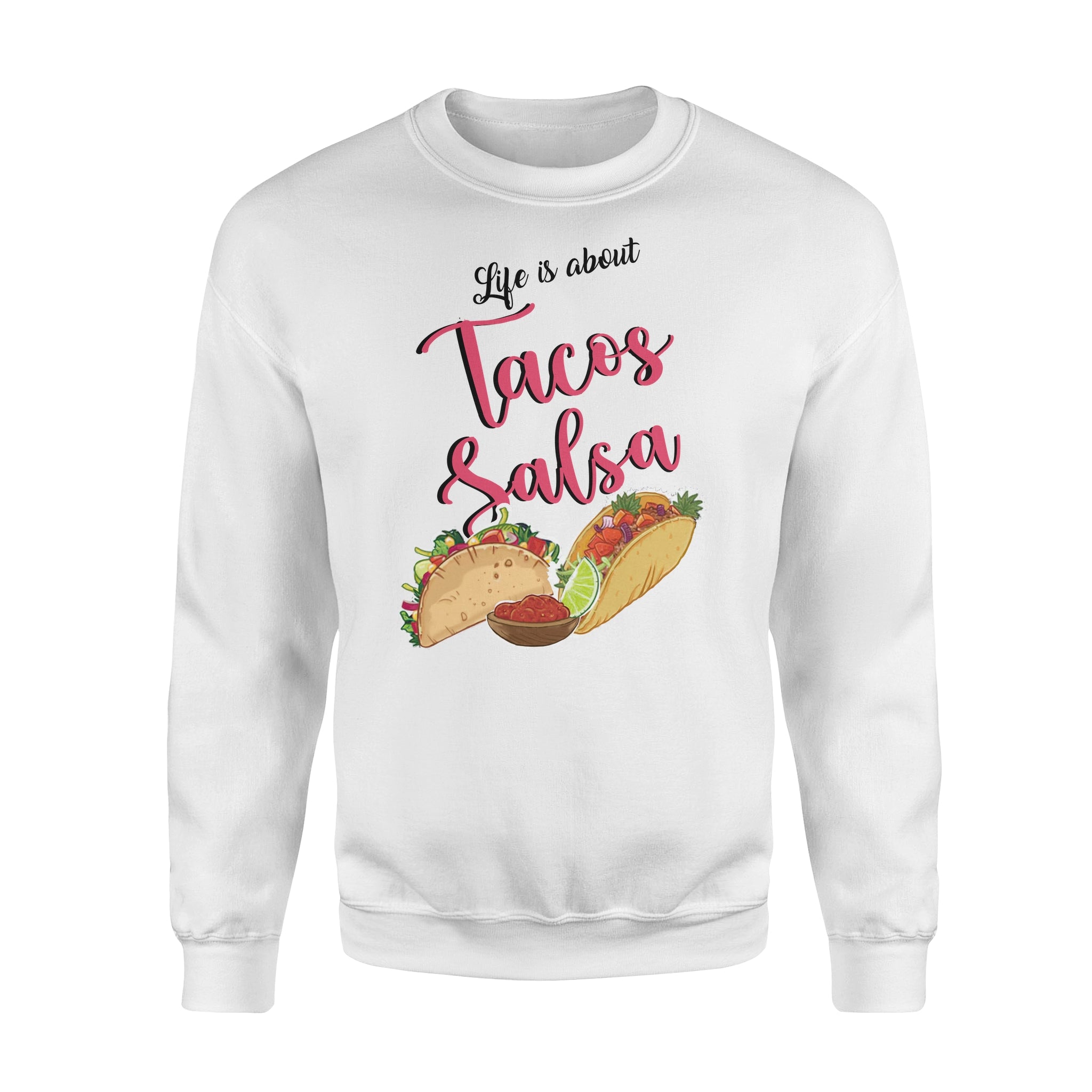 Life Is About Tacos And Salsa Gift For Foodaholic – Premium Crew Neck Sweatshirt