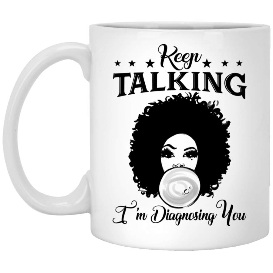 African American Coffee Mug Keep Talking I Am Diagnosing You Cute Black Girl Balloon 11oz – 15oz White Mug