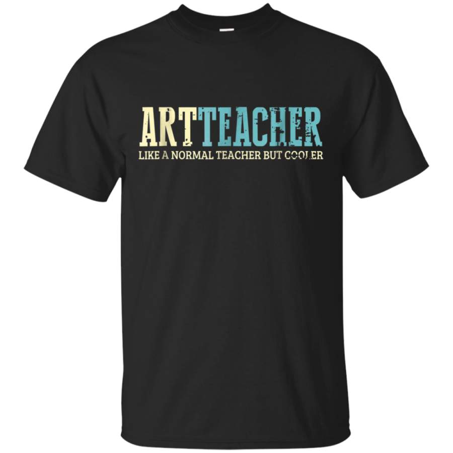 AGR Art Teacher Like A Normal Teacher But Cooler Shirt