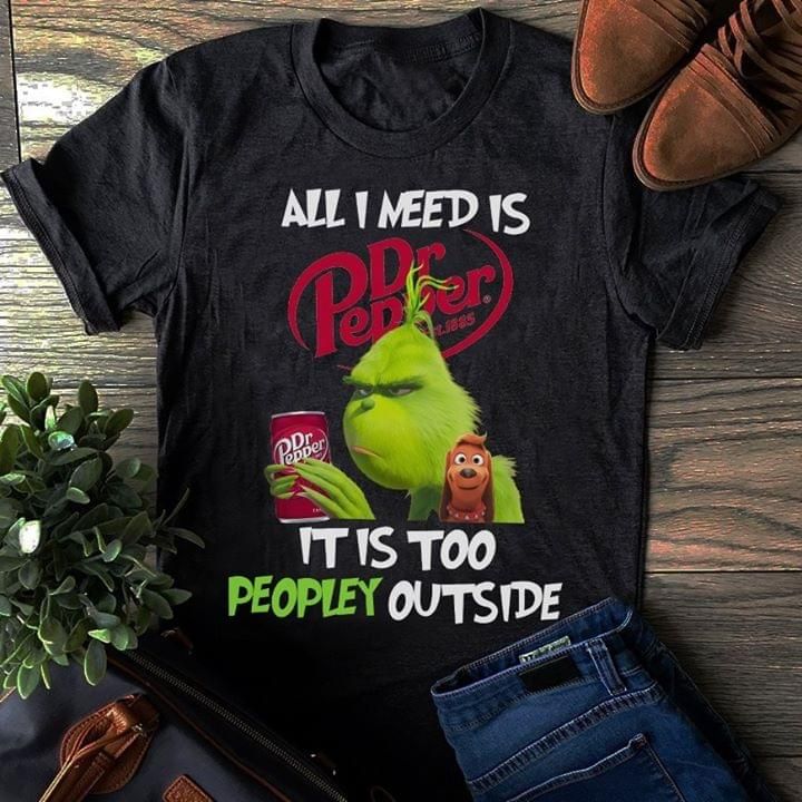 The Grinch Christmas All I Need Is Dr Pepper It Is Too Peopley Outside T Shirt Hoodie Sweater