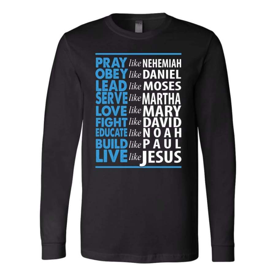 Pray like Nehemia …Love like Jesus christian long sleeve t-shirt