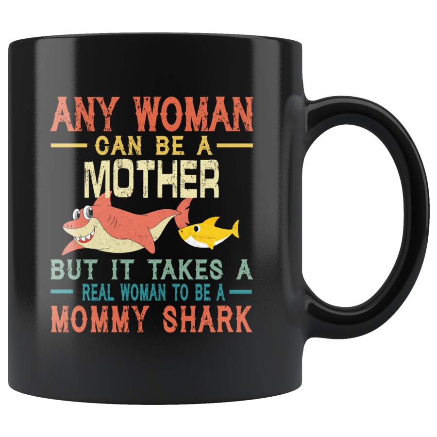 Any woman can be a mother but real woman to be a Mommy shark funny vintage black gift coffee mug