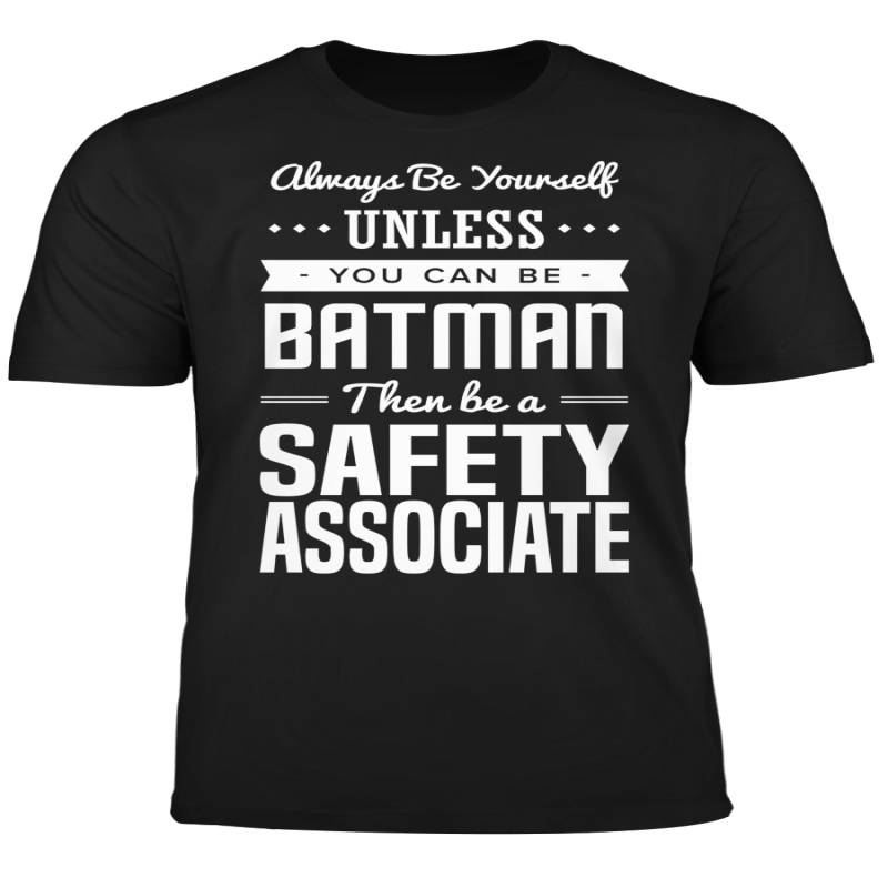 You Can Be A Batman Then Be A Safety Associate Tshirt