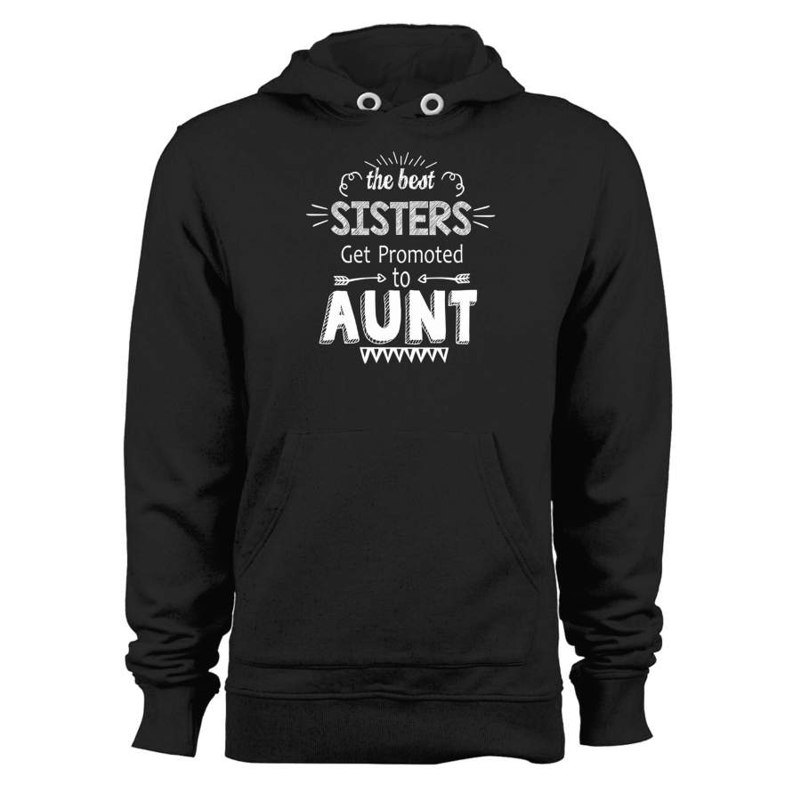 The Best Sisters Get Promoted To Aunt Unisex Hoodie