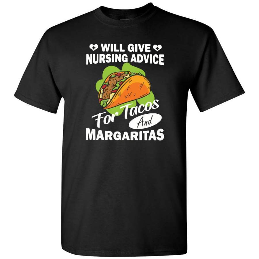 Will give nursing advice for tacos and margaritas Tee shirt