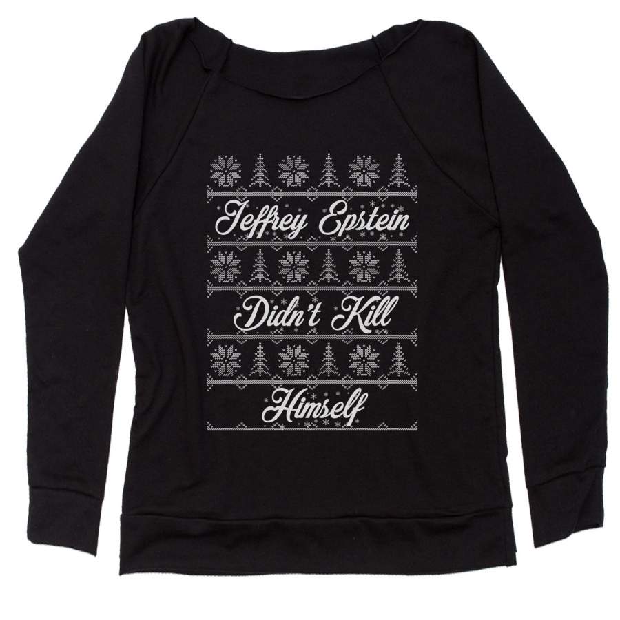 Ugly Jeffrey Epstein Didn’t Kill Himself Ugly Christmas Slouchy Off Shoulder Sweatshirt