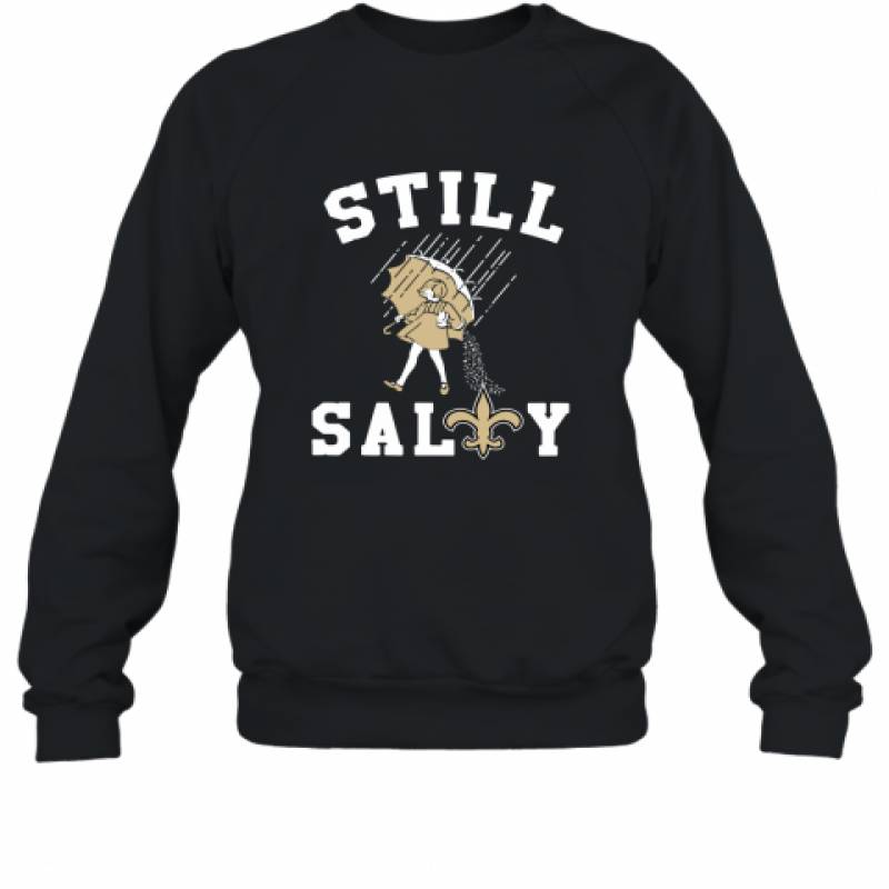 New Orleans Saints Still salty shirt Sweatshirt