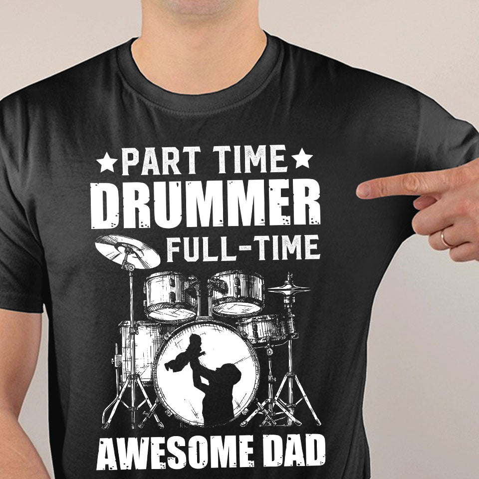 Part Time Drummer Full Time Awesome Dad Gift Standard/Premium T-Shirt