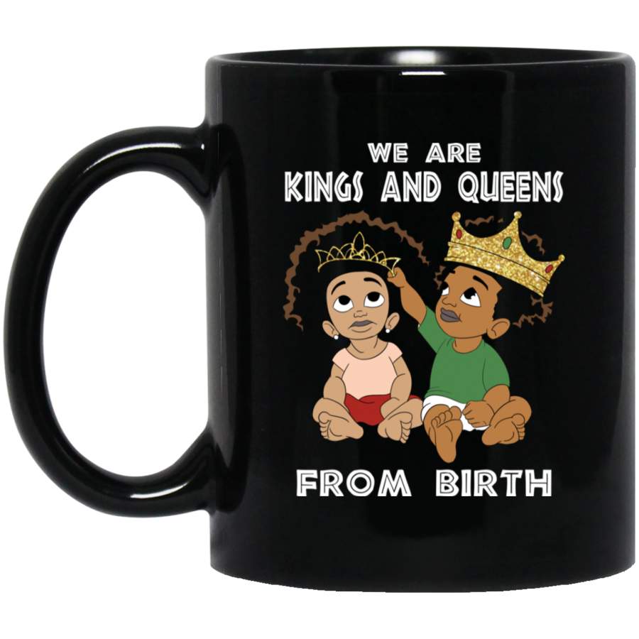 African American Coffee Mug We Are Kings And Queens From Birth 11oz – 15oz Black Mug