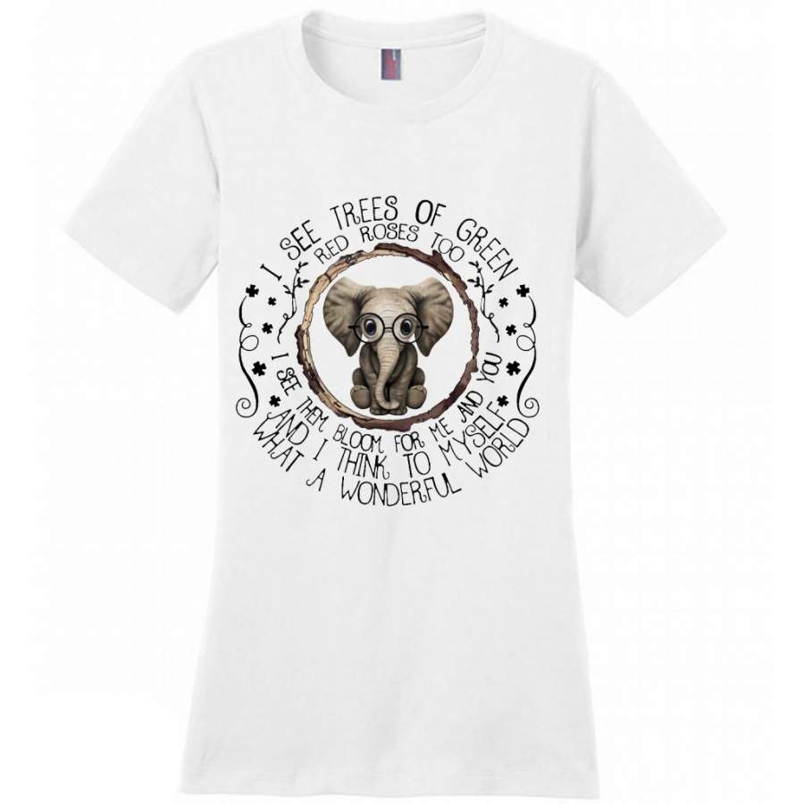 I See Tree Of Green Red Roses Too I See Them Bloom For Me And You And I Think To Myself What A Wonderful World, Elephant Design – District Made Women Shirt