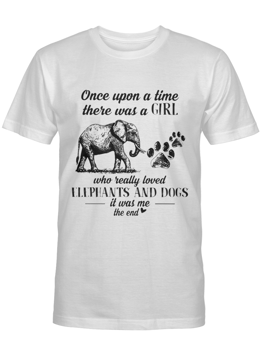 Once Upon A Time Who Really Loved Elephants And Dogs It Was Me The End – Elephant T Shirt