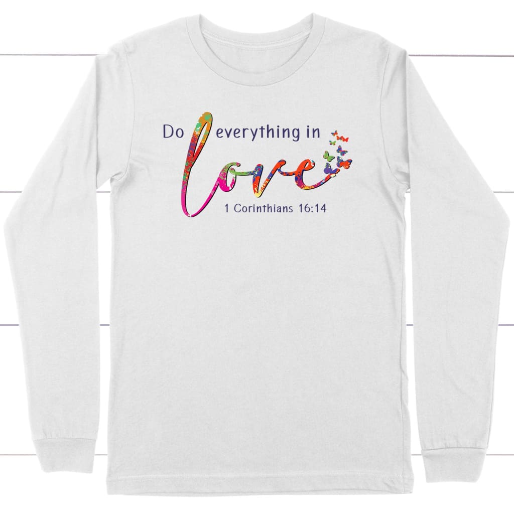 1 Corinthians 16:14 Niv Do Everything In Love Long Sleeve Shirt