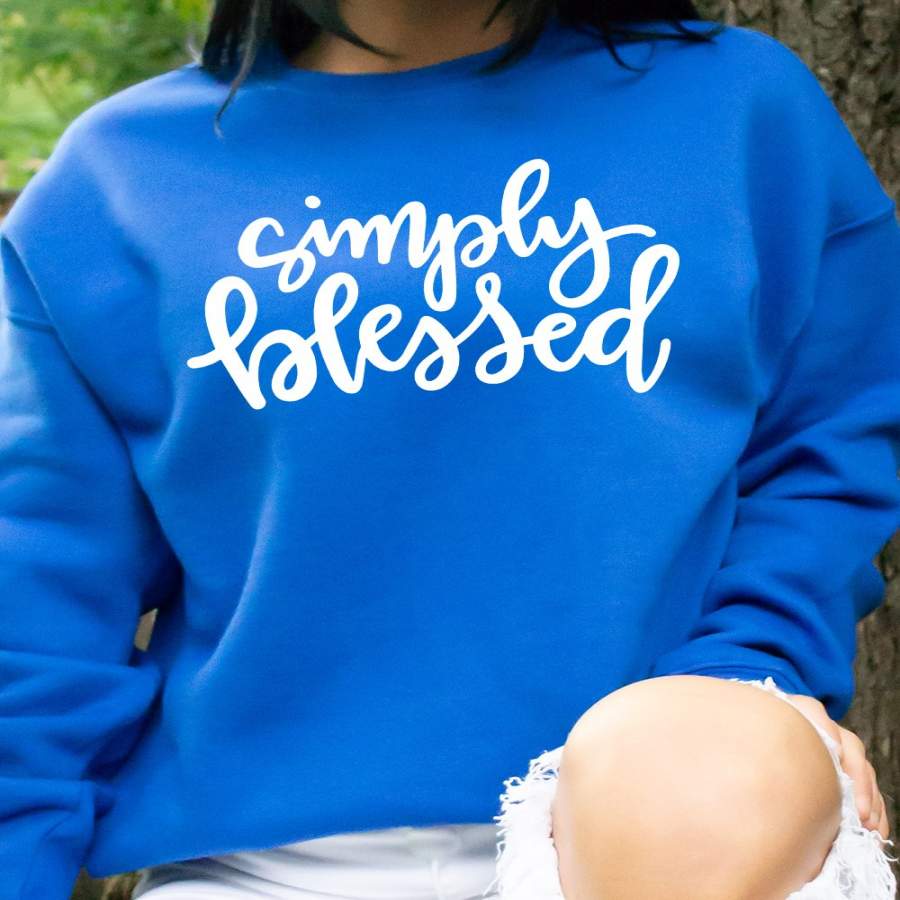 Simply Blessed Sweatshirt or Hoodie