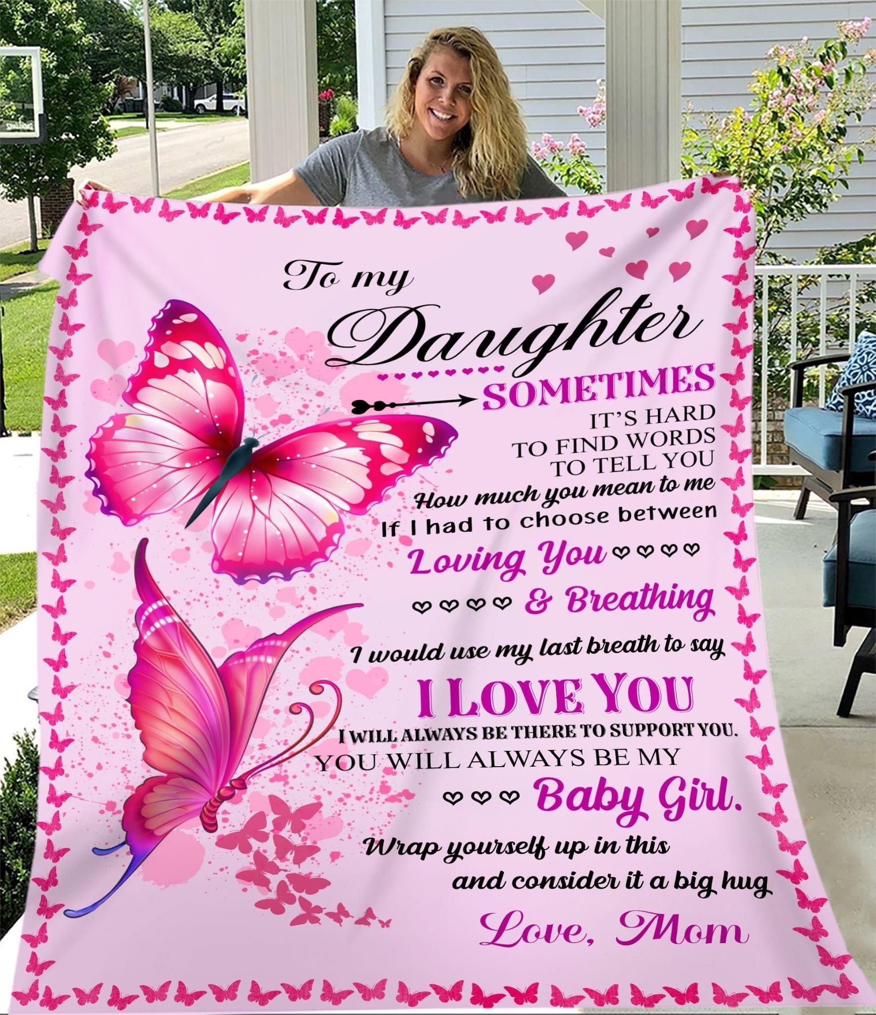 To my daughter sometimes it’s hard to find words to tell you how much you mean to me mom butterflies love Quilt Blanket