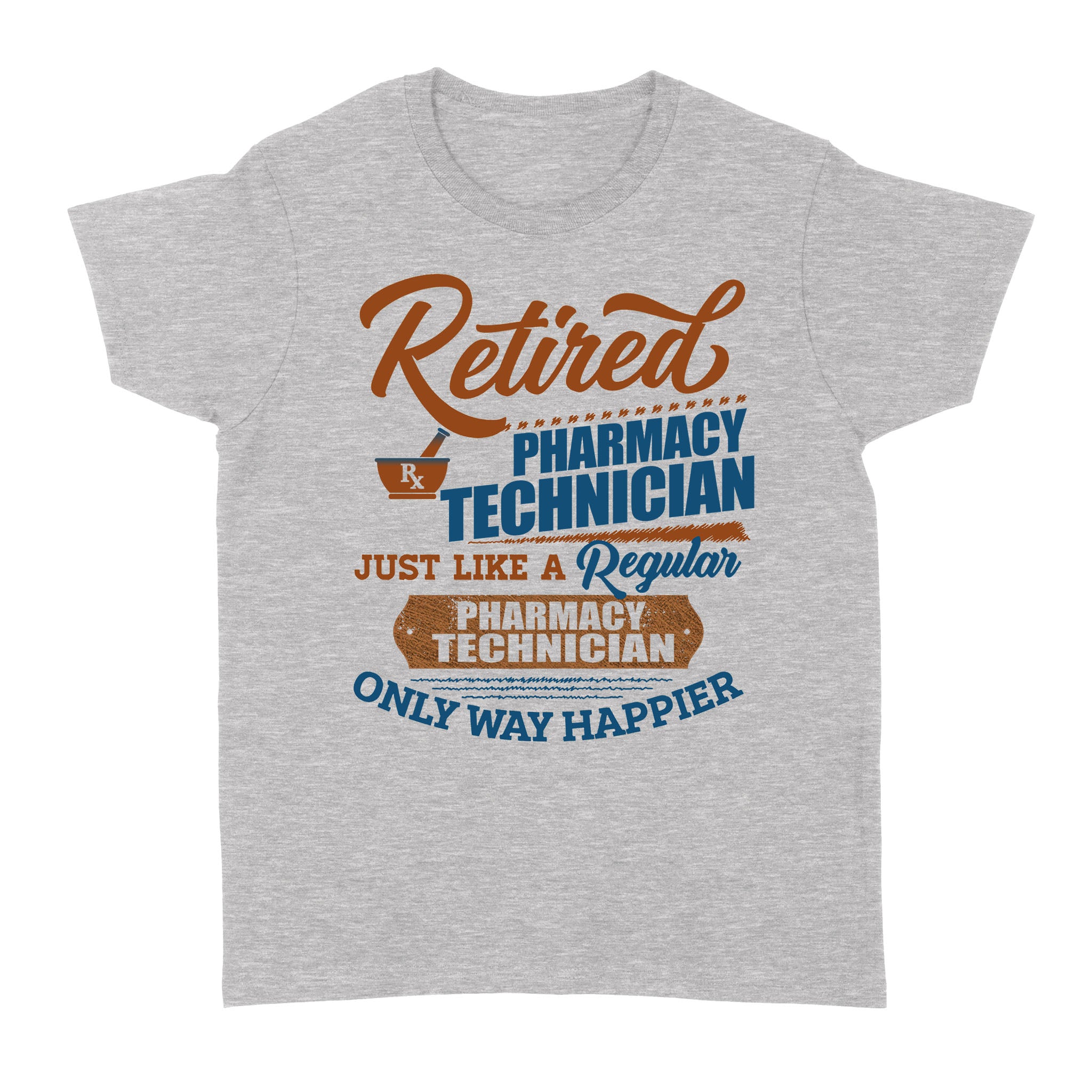 Retired Pharmacy Technician Just Like A Regular Only Way Happier Retirement Gift – Standard Women’s T-shirt