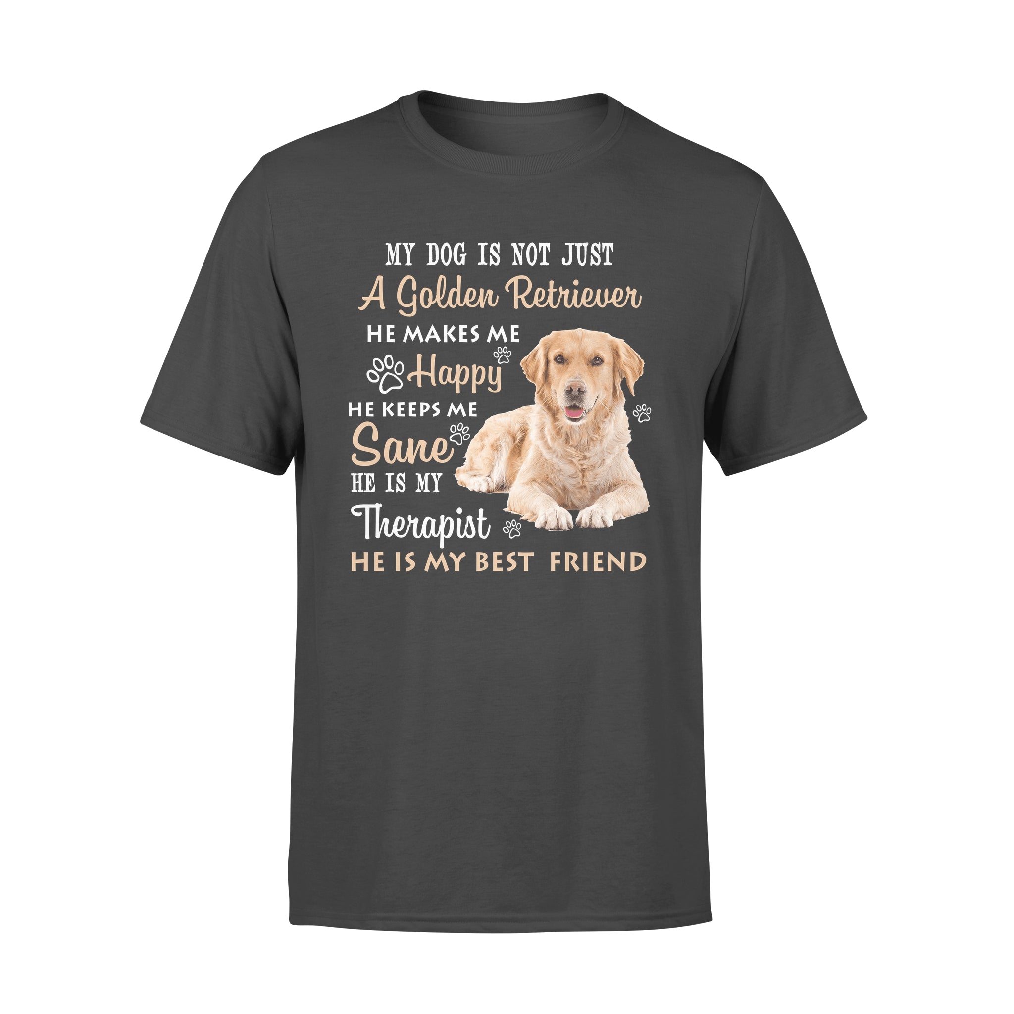 My Dog Is Not Just A Golden Retriever He Makes Me Happy He Keeps Me Sane – Premium T-shirt