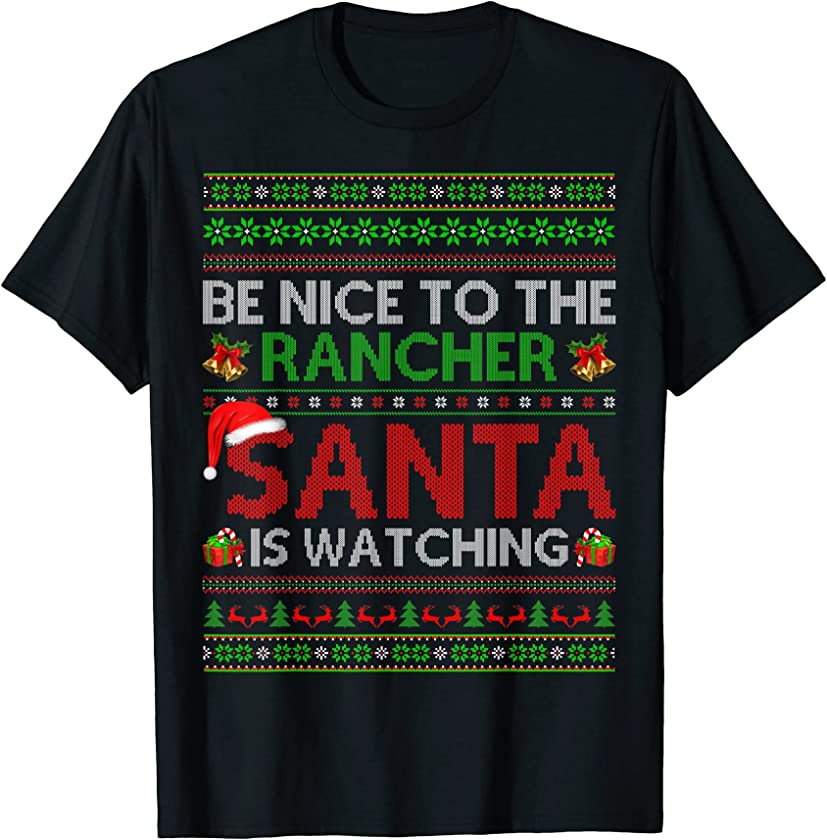 Be Nice To The Rancher Santa Is Watching Ugly Christmas T-Shirt