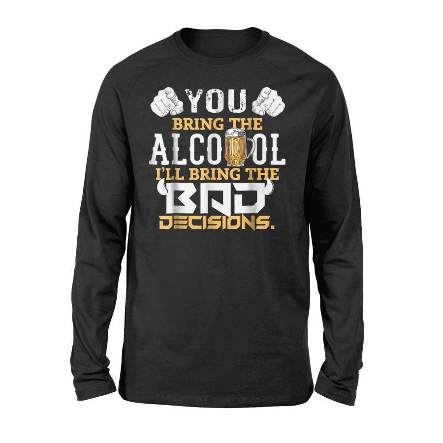 Cool Funny Sarcastic Beer Alcohol Bad Decisions Long Sleeve T-Shirt