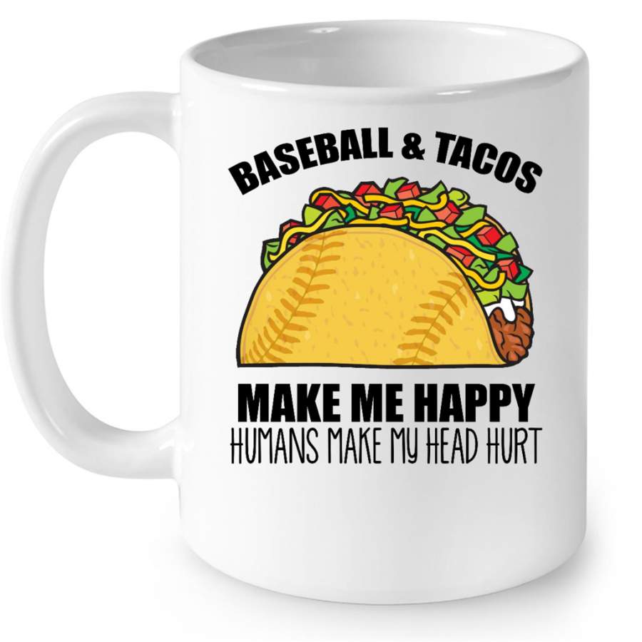 Baseball And Tacos Make Me Happy Humans Make My Head Hurt w – Full-Wrap Coffee White Mug