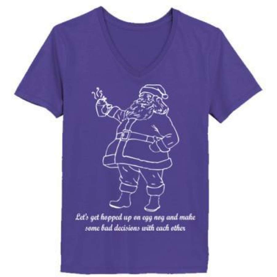 AGR Santa Get Hopped Up Egg Nog Make Some Bad Decisions – Ladies’ V-Neck T-Shirt