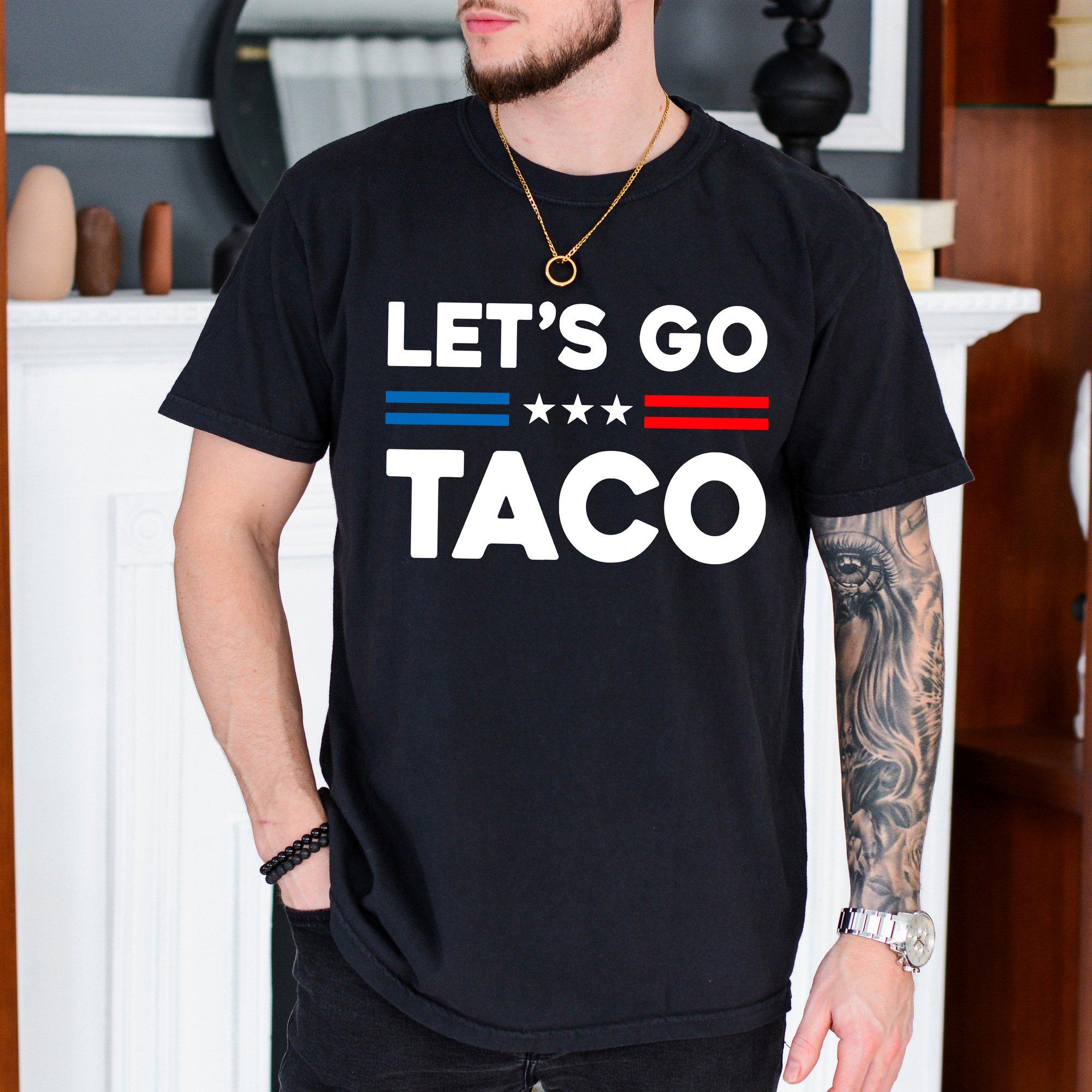 Let’s Go TACO Shirt, Tr.ump Always Chickens Out Tee, Funny Protest Shirt, Patriotic Shirt, Full Colors, Full Sizes, For Men, For Women